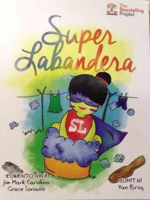 and “Super Labandera” by Jim Mark Carolino and Grace Soriano          MOE ORDOÑA/CONTRIBUTOR/ THE STORYTELLING PROJECT/CONTRIBUTOR